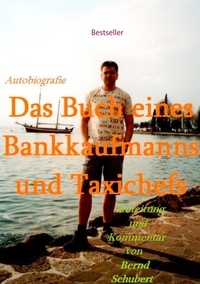 Bernd Schubert - Das Buch eines Bankkaufmanns und Taxichefs.