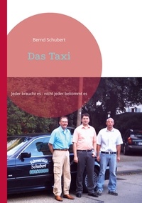 Bernd Schubert - Das Taxi - Jeder braucht es - nicht jeder bekommt es.