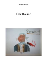 Bernd Schubert - Der Kaiser.