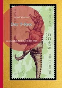Bernd Schubert - Der T-Rex - Das wertvollste Buch der Welt.