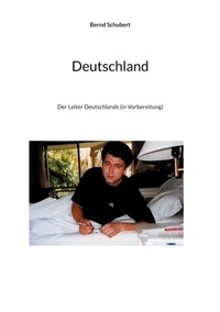 Bernd Schubert - Deutschland - Der Leiter Deutschlands (in Vorbereitung).