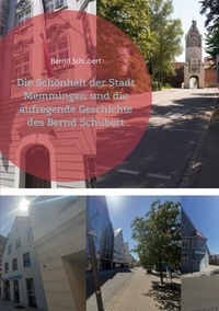 Bernd Schubert - Die Schönheit der Stadt Memmingen und die aufregende Geschichte des Bernd Schubert.