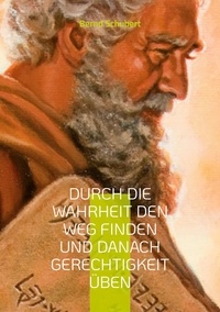 Bernd Schubert - Durch die Wahrheit den Weg finden und danach Gerechtigkeit üben.