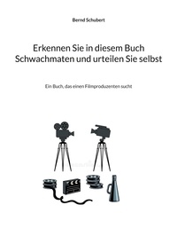 Bernd Schubert - Erkennen Sie in diesem Buch Schwachmaten und urteilen Sie selbst - Ein Buch, das einen Filmproduzenten sucht.