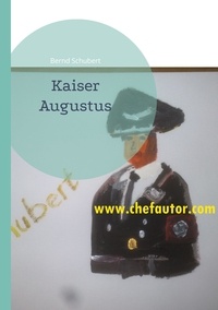 Bernd Schubert - Kaiser Augustus.