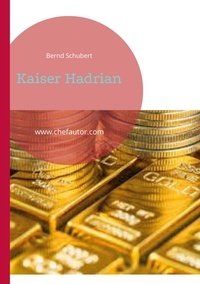 Bernd Schubert - Kaiser Hadrian - www.chefautor.com.