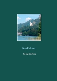 Bernd Schubert - König Ludwig.