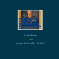 Bernd Schubert - Lupin - inclusive das Gemälde "Die Welt".