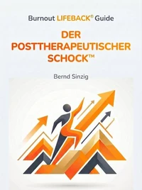 Der Posttherapeutische Schock - ein praktischer Leitfaden für Therapeut.innen, Coaches &amp; Fach- und Führungskräfte aus Management, HR, BGM in KMU - Strategien für Burnout Nachsorge &amp; Prävention mit Struktur statt Zufall