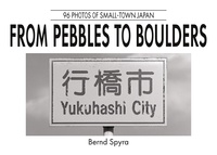 Bernd Spyra - From Pebbles to Boulders - 96 Photos of Small-Town Japan.