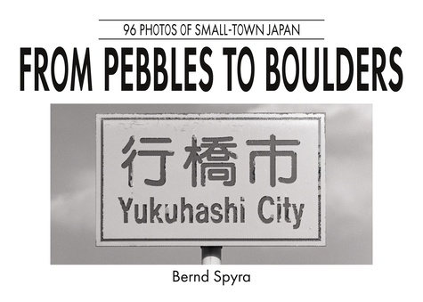 From Pebbles to Boulders. 96 Photos of Small-Town Japan