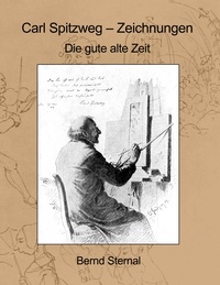 Bernd Sternal - Carl Spitzweg - Zeichnungen - Die gute alte Zeit.