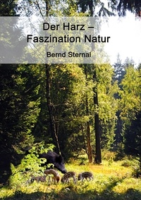 Bernd Sternal - Der Harz - Faszination Natur.