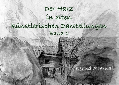Der Harz in alten künstlerischen Darstellungen. Band 1