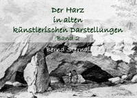 Bernd Sternal - Der Harz in alten künstlerischen Darstellungen - Band 2.