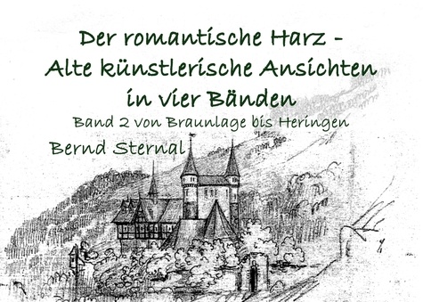 Der romantische Harz - Alte künstlerische Ansichten in vier Bänden. Band 2 von Braunlage bis Heringen