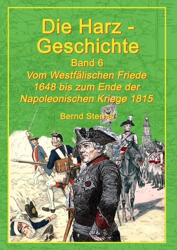 Die Harz-Geschichte 6. Vom Westfälischen Frieden 1648 bis zum Ende der Napoleonischen Kriege 1815