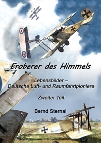 Bernd Sternal - Eroberer des Himmels  (Teil 2) - Lebensbilder - Deutsche Luft- und Raumfahrtpioniere.