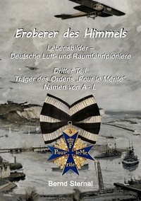 Bernd Sternal - Eroberer des Himmels (Teil 3) - Lebensbilder - Deutsche Luft- und Raumfahrtpioniere, Träger des Ordens "Pour le Mérite", Namen von A - L.