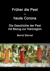Bernd Sternal - Früher die Pest - heute Corona - Die Geschichte der Pest mit Bezug zur Harzregion.