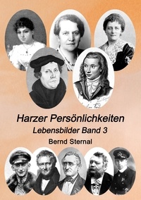 Bernd Sternal - Harzer Persönlichkeiten - Lebensbilder Band 3.