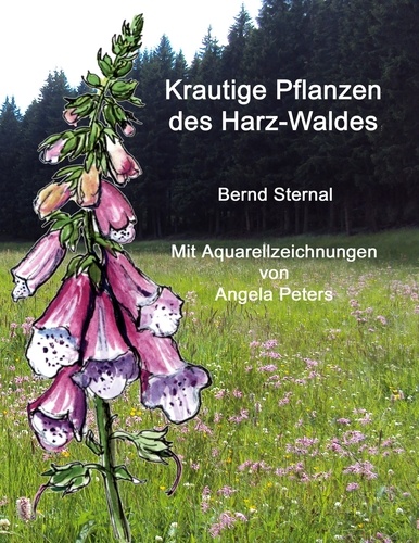 Krautige Pflanzen des Harz-Waldes. Mit Aquarellzeichnungen von Angela Peters
