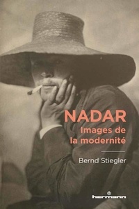 Bernd Stiegler - Nadar - Images de la modernité.