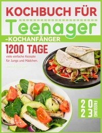  Bernd Traugott - Kochbuch für Teenager-Kochanfänger: 1200 Tage viele einfache Rezepte für Jungs und Mädchen..