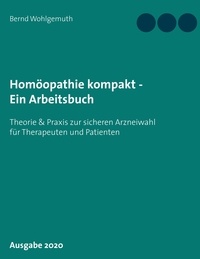 Bernd Wohlgemuth - Homöopathie kompakt - Ein Arbeitsbuch - Praktische Arbeitshilfen zur sicheren Arzneiwahl für Therapeuten und Patienten.