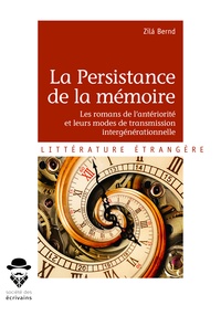Bernd Zilá - La persistance de la mémoire - les romans de l'antériorité et leurs modes de transmission intergénérationnelle.