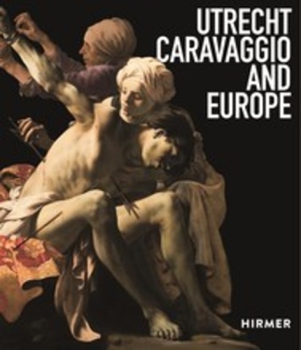 Berndt Ebert - Utrecht, Caravaggio and Europe.