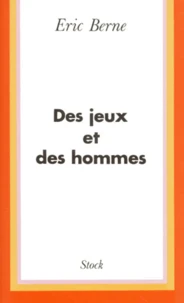 Des Jeux Et Des Hommes. Psychologie Des Relations Humaines