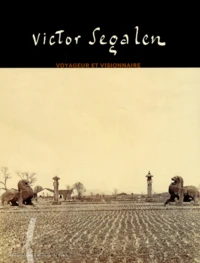 Victor Segalen. Voyageur Et Visionnaire