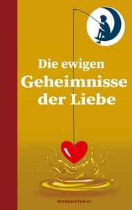 Bernhard Führer - Die ewigen Geheimnisse der Liebe.