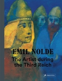 Bernhard Fulda - Emil Nolde - The Artist during the Third Rreich.