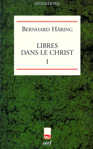 Bernhard Häring - Libres Dans Le Christ. Tome 1.