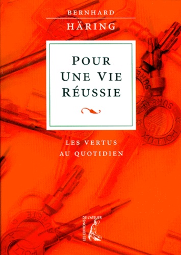 Bernhard Häring - Pour Une Vie Reussie. Les Vertus Au Quotidien.