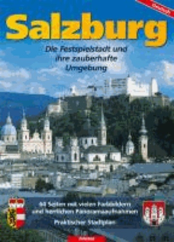 Bernhard Helminger - Salzburg - Die Festspielstadt und ihre zauberhafte Umgebung.
