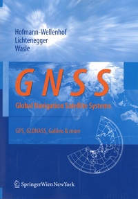 Bernhard Hofmann-Wellenhof et Herbert Lichtenegger - GNSS - Global Navigation Satellite Systems - GPS, GLONASS, Galileo & more.