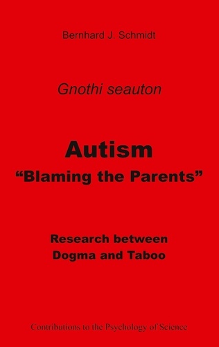 Autism - "Blaming the Parents". Research between Dogma and Taboo