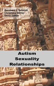 Bernhard J. Schmidt et Christiane Döhler - Autism - Sexuality - Relationships.