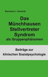 Bernhard J. Schmidt - Das Münchhausen Stellvertreter Syndrom als Guppenphänomen.