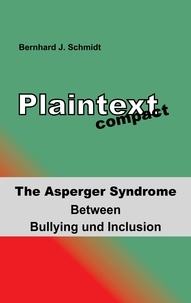 Bernhard J. Schmidt - Plaintext compact. The Asperger Syndrome - Between Bullying and Inclusion.