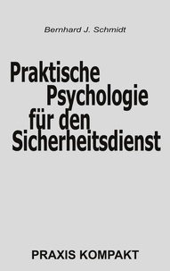 Bernhard J. Schmidt - Praktische Psychologie für den Sicherheitsdienst.