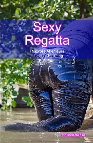 Sexy Regatta - Reizvolle Abenteuer in nasser Kleidung