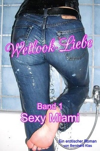 Bernhard Klas - Wetlook-Liebe: Band 1 Sexy Miami.