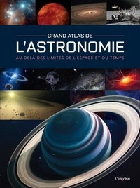 Bernhard Mackowiak - Grand Atlas de l'Astronomie - Au-delà des limites de l'espace et du temps.