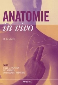 Bernhard Reichert - Anatomie in vivo - Tome 1, Etude et palpation des membres supérieurs et inférieurs.