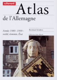Bernhard Schafers - Atlas De L'Allemagne. Annees 1989-1999 : Societes, Economies, Etat.