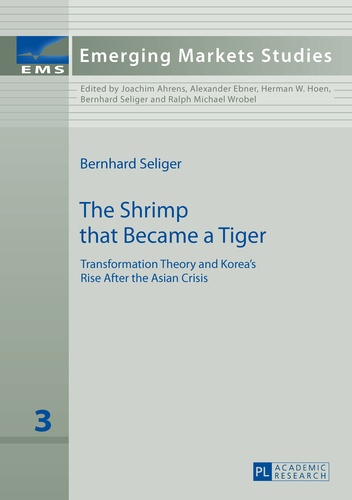 Bernhard Seliger - The Shrimp that Became a Tiger - Transformation Theory and Korea’s Rise After the Asian Crisis.